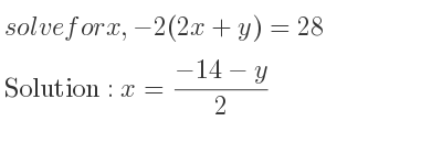 The answer to solve for x,-2(2x+y)=28 is x=(-14-y)/2